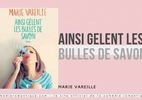 Ainsi Gèlent les bulles de savon Marie Vareille pour le site officiel de la comédie romantique